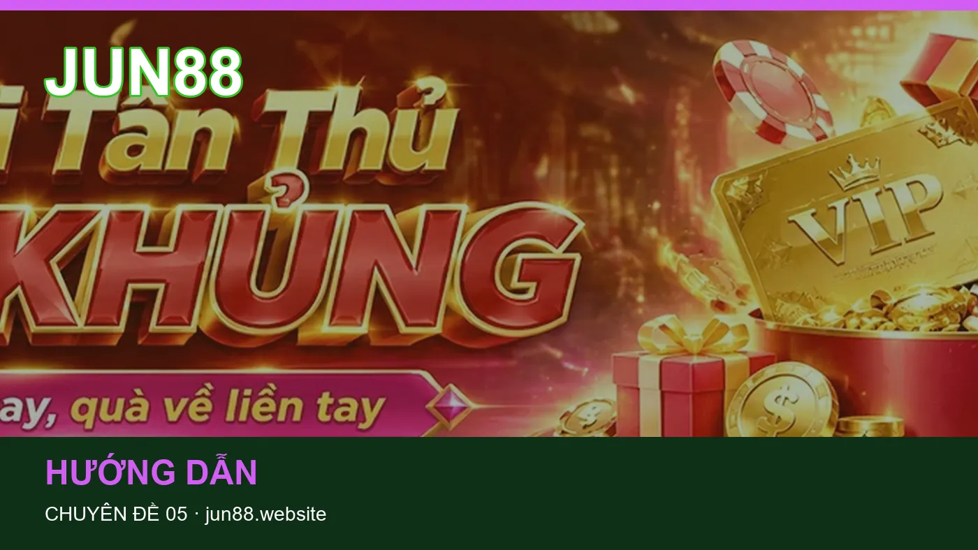 Hỏi đáp về Hướng dẫn: quy trình tự kiểm tra trên JUN88